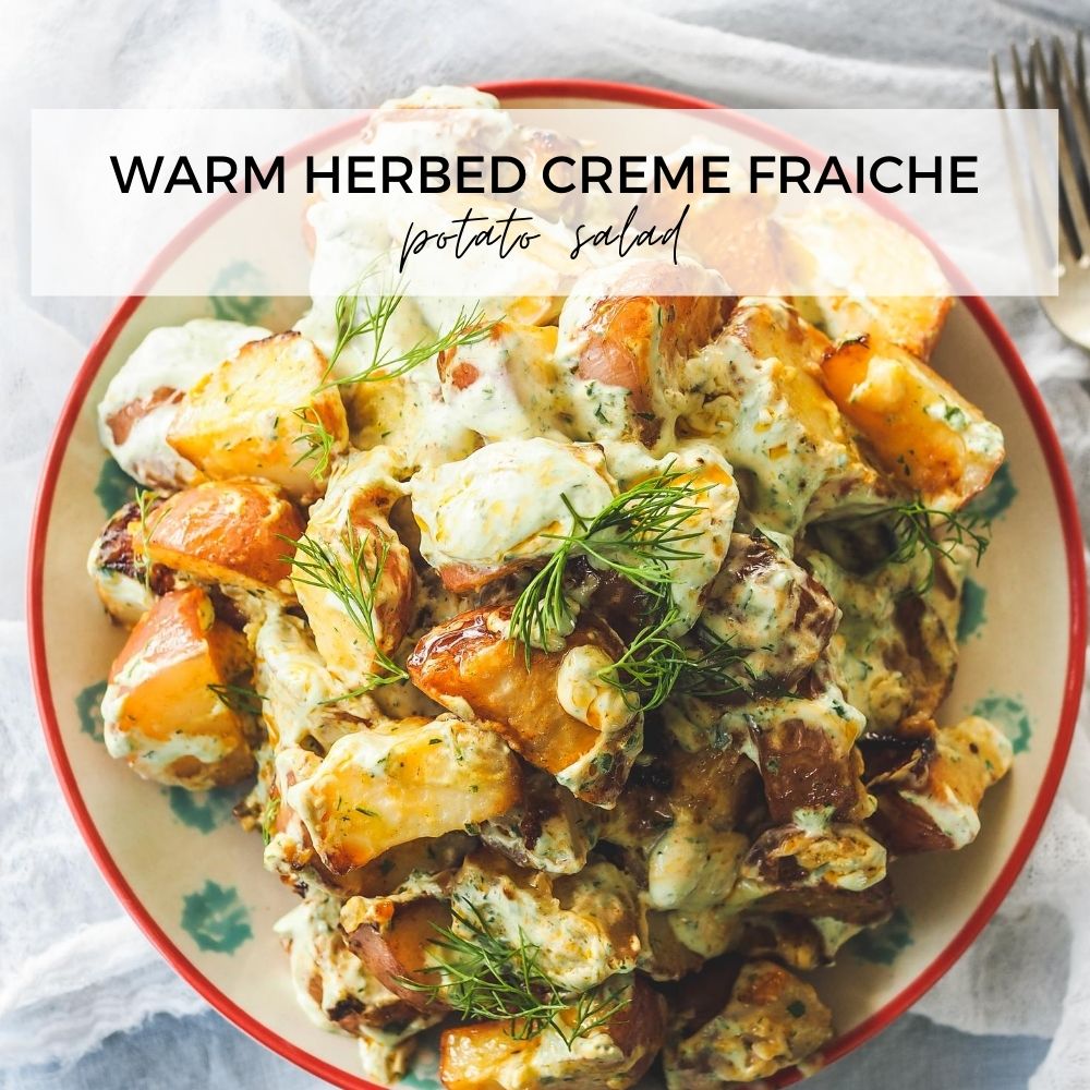 Warm herbed creme fraiche potato salad