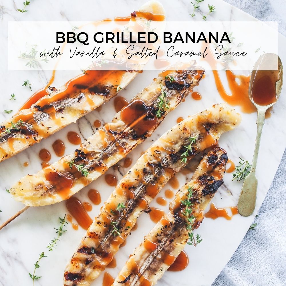 BBQ Grilled Banana with Vanilla Salted Caramel Sauce