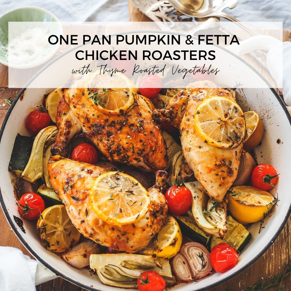 One Pan Pumpkin & Fetta Chicken Roasters with Thyme Roasted Veges